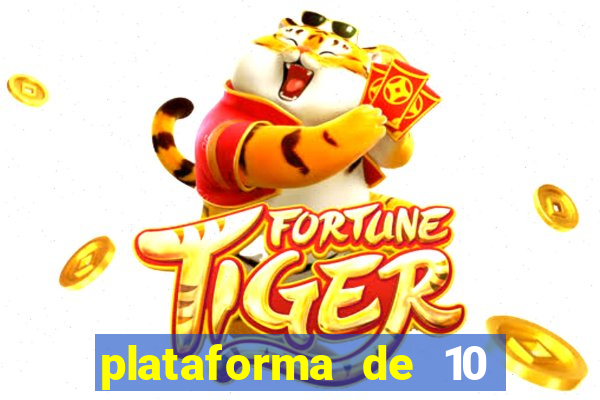 plataforma de 10 reais tigre